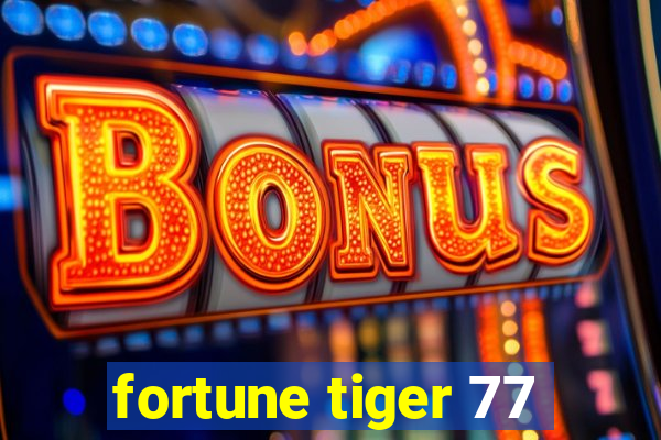 fortune tiger 77